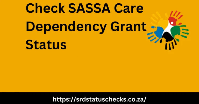 Check SASSA Care Dependency Grant Status 2024 Right Now